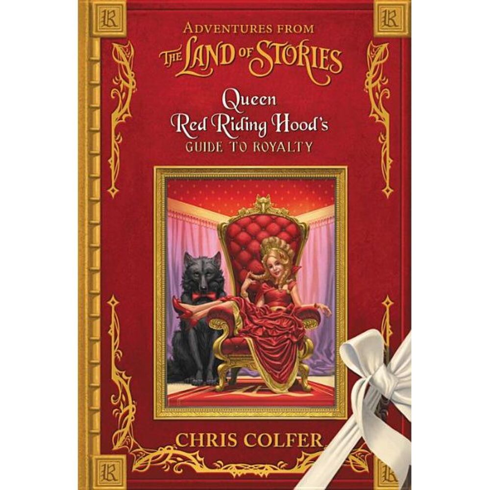 Adventures from the Land of Stories: Queen Red Riding Hood's Guide to Royalty --